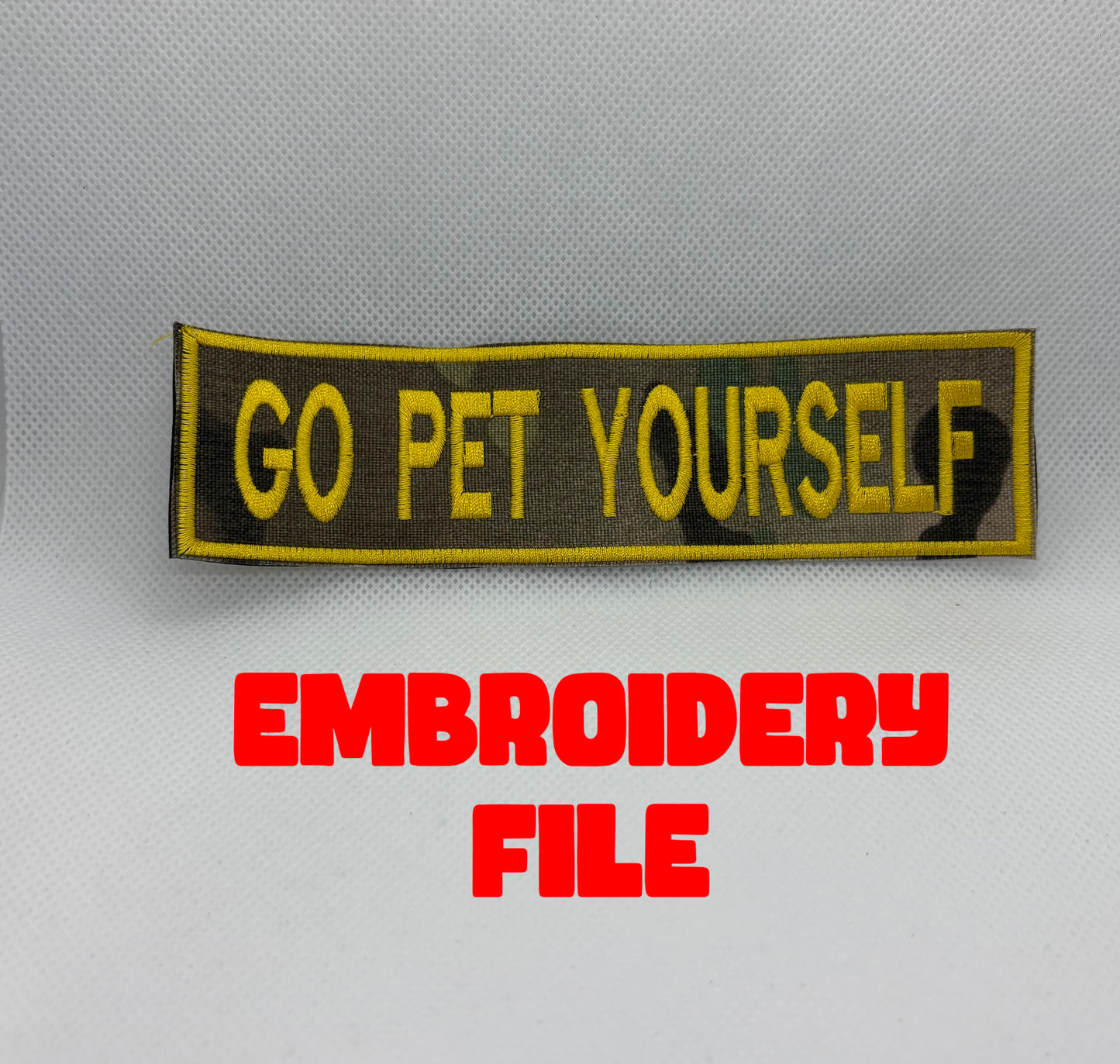 "Go Pet Yourself" patch Embroidery file (Digital Only)