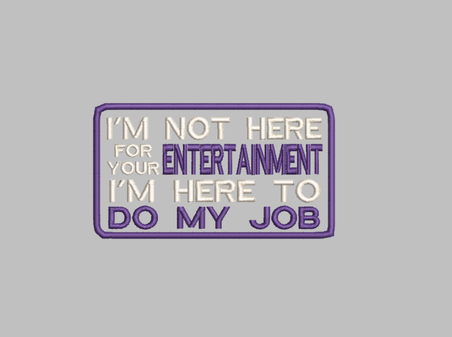 I'm Not here for your entertainment I here to do my job embroidery file