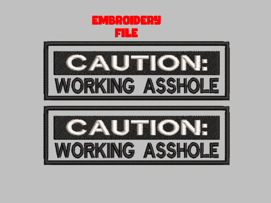 "Caution Working Asshole"  patch Embroidery file (Digital Only)