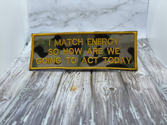 "I Match Energy So How Are We Going To Act Today"  patch Embroidery file (Digital Only)