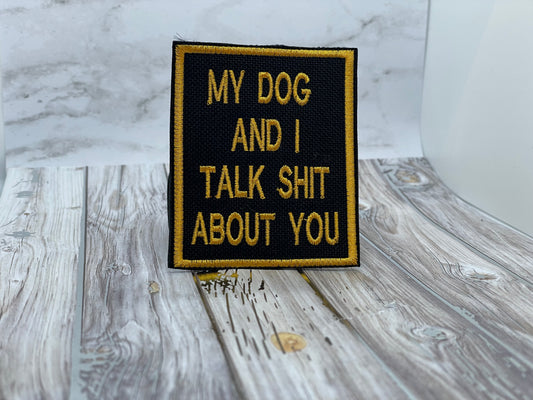 "My Dog and I Talk Shit About You"  patch Embroidery file (Digital Only)