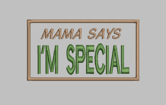 Mama says I'm Special embroidery file