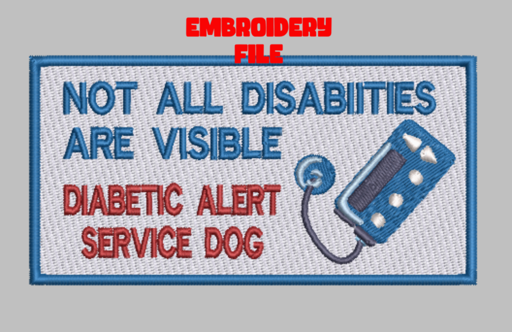 "Not All Disabilities Are Visible Diabetic Alert Service Dog"  patch Embroidery file (Digital Only)