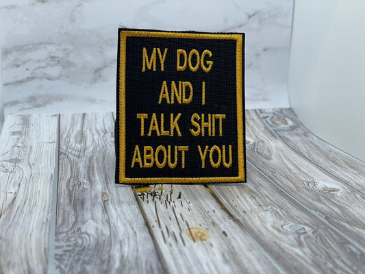Pre Designed Patch "MY DOG AND I TALK SHIT ABOUT YOU"