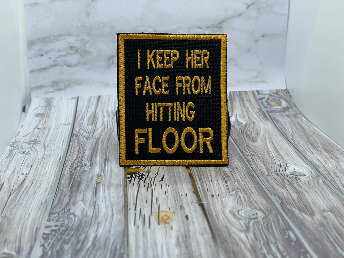 Pre Designed Patch "I KEEP HER FACE FROM HITTING THE FLOOR"